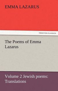 Cover image for The Poems of Emma Lazarus, Volume 2 Jewish Poems: Translations