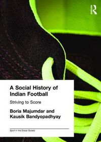 Cover image for A Social History of Indian Football: Striving to Score