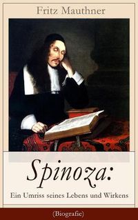 Cover image for Spinoza: Ein Umriss seines Lebens und Wirkens (Biografie): Baruch de Spinoza - Lebensgeschichte, Philosophie und Theologie