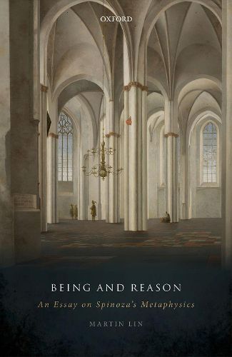 Being and Reason: An Essay on Spinoza's Metaphysics