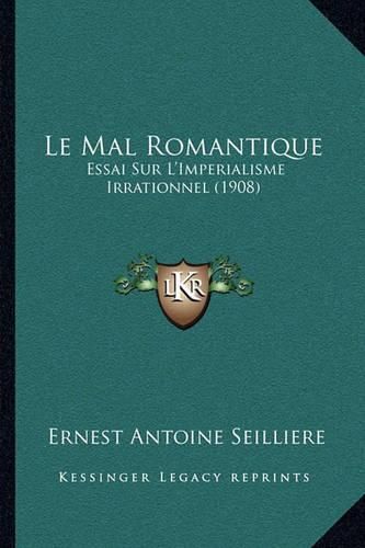 Le Mal Romantique: Essai Sur L'Imperialisme Irrationnel (1908)