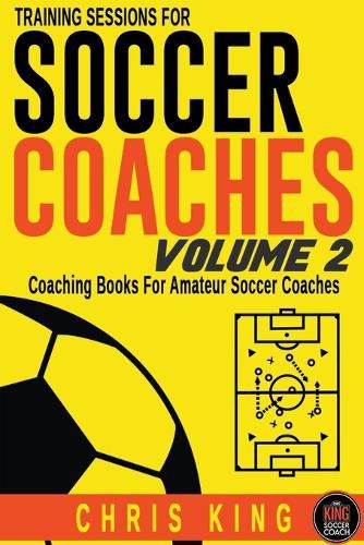 Training Sessions For Soccer Coaches Volume 2