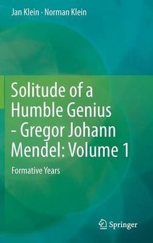 Cover image for Solitude of a Humble Genius - Gregor Johann Mendel: Volume 1: Formative Years