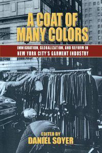 Cover image for A Coat of Many Colors: Immigration, Globalization, and Reform in New York City's Garment Industry