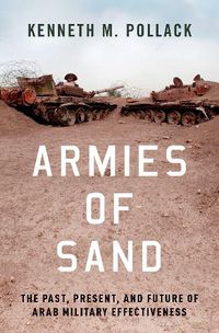 Cover image for Armies of Sand: The Past, Present, and Future of Arab Military Effectiveness