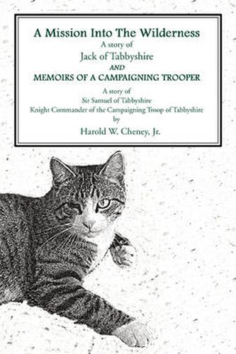 A Mission Into The WildernessAnd Memoirs Of A Campaigning Trooper: A Story of Jack of TabbyshireA Story of Sir Samuel of Tabbyshire Knight Commander of the Campaigning Troop of Tabbyshire
