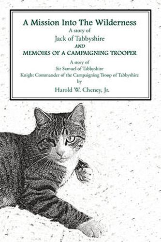 Cover image for A Mission Into The WildernessAnd Memoirs Of A Campaigning Trooper: A Story of Jack of TabbyshireA Story of Sir Samuel of Tabbyshire Knight Commander of the Campaigning Troop of Tabbyshire