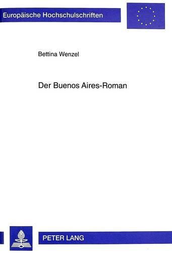 Cover image for Der Buenos Aires-Roman: Die Literarisierung Der Grossstadterfahrung Bei Zeitgenoessischen Argentinischen Schriftstellern