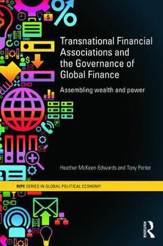 Cover image for Transnational Financial Associations and the Governance of Global Finance: Assembling wealth and power