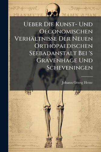 Cover image for Ueber Die Kunst- Und Oeconomischen Verhaeltnisse Der Neuen Orthopaedischen Seebadanstalt Bei 's Gravenhage Und Scheveningen