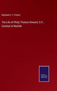 Cover image for The Life of Philip Thomas Howard, O.P., Cardinal of Norfolk