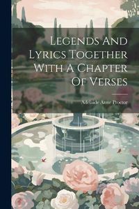 Cover image for Legends And Lyrics Together With A Chapter Of Verses