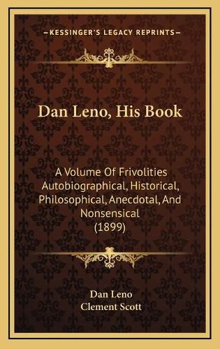 Dan Leno, His Book: A Volume of Frivolities Autobiographical, Historical, Philosophical, Anecdotal, and Nonsensical (1899)