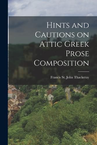 Cover image for Hints and Cautions on Attic Greek Prose Composition