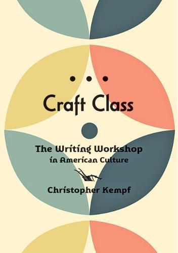 Cover image for Craft Class: The Writing Workshop in American Culture