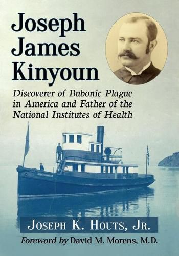 Cover image for Joseph James Kinyoun: Discoverer of Bubonic Plague in America and Father of the National Institutes of Health