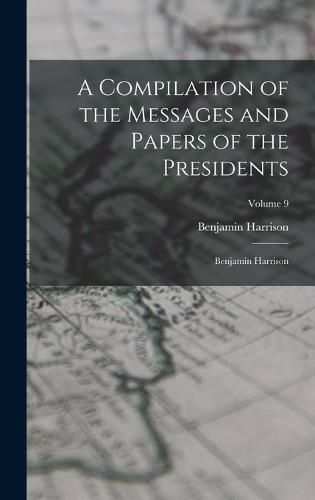 A Compilation of the Messages and Papers of the Presidents