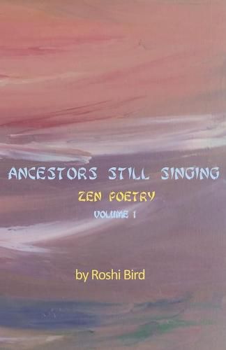 Cover image for Ancestors Still Singing: Zen Poetry Volume 1