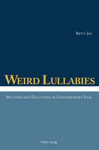 Weird Lullabies: Mothers and Daughters in Contemporary Film