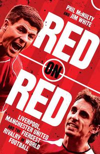 Cover image for Red on Red: Liverpool, Manchester United and the Fiercest Rivalry in World Football