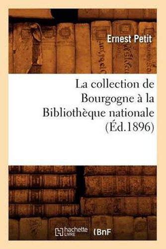 La Collection de Bourgogne A La Bibliotheque Nationale (Ed.1896)