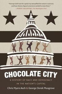 Cover image for Chocolate City: A History of Race and Democracy in the Nation's Capital