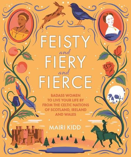 Cover image for Feisty and Fiery and Fierce: Badass Women to Live Your Life by from the Celtic Nations of Scotland, Ireland and Wales