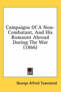 Cover image for Campaigns Of A Non-Combatant, And His Romaunt Abroad During The War (1866)