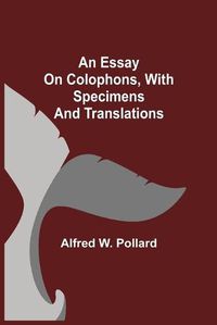 Cover image for An Essay on Colophons, with Specimens and Translations