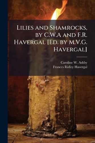 Cover image for Lilies and Shamrocks, by C.W.A and F.R. Havergal [Ed. by M.V.G. Havergal]