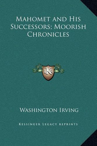 Cover image for Mahomet and His Successors; Moorish Chronicles