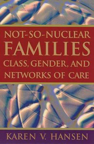 Cover image for Not-so-nuclear Families: Class, Gender, and Networks of Care