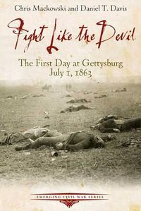Cover image for Fight Like the Devil: The First Day at Gettysberg