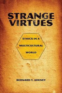 Cover image for Strange Virtues: Ethics in a Multicultural World