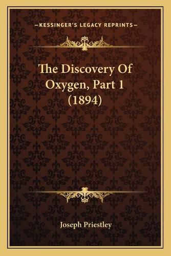 Cover image for The Discovery of Oxygen, Part 1 (1894)