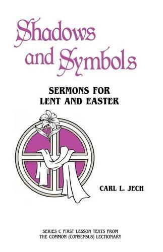 Cover image for Shadows And Symbols: Sermons For Lent And Easter Series C First Lesson Texts From The Common (Consensus) Lectionary