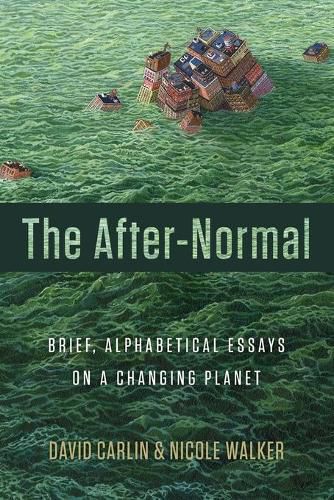 The After-Normal: Brief, Alphabetical Essays on a Changing Planet