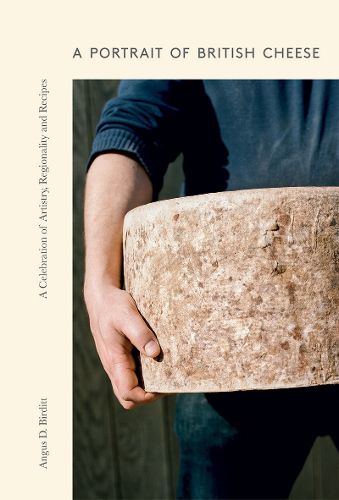 Cover image for A Portrait of British Cheese: A Celebration of Artistry, Regionality and Recipes