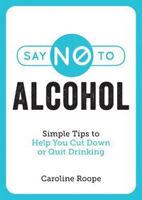 Cover image for Say No to Alcohol: Simple Tips to Help You Cut Down or Quit Drinking