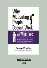 Cover image for Why Motivating People Doesn't Work . . . and What Does: The New Science of Leading, Energizing, and Engaging