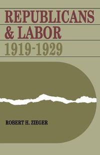 Cover image for Republicans and Labor: 1919-1929