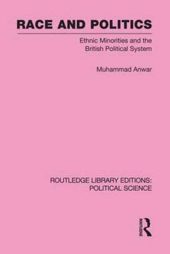 Cover image for Race and Politics Routledge Library Editions: Political Science: Volume 38: Ethnic Minorities and the British Political System