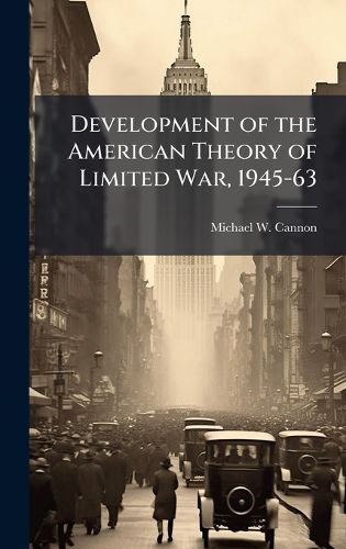 Cover image for Development of the American Theory of Limited War, 1945-63