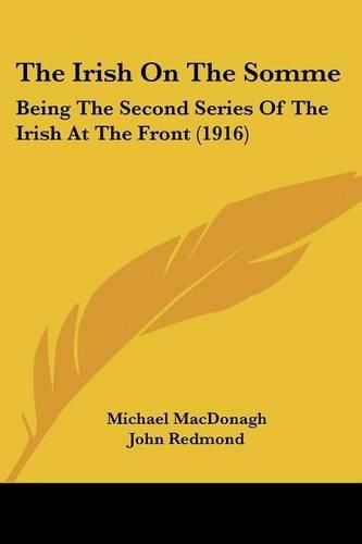 Cover image for The Irish on the Somme: Being the Second Series of the Irish at the Front (1916)