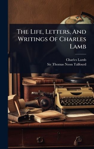 Cover image for The Life, Letters, And Writings Of Charles Lamb