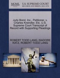 Cover image for Judy Bond, Inc., Petitioner, V. Charles Kreindler, Etc. U.S. Supreme Court Transcript of Record with Supporting Pleadings