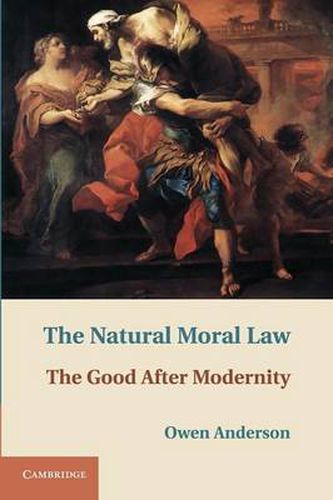 Cover image for The Natural Moral Law: The Good after Modernity