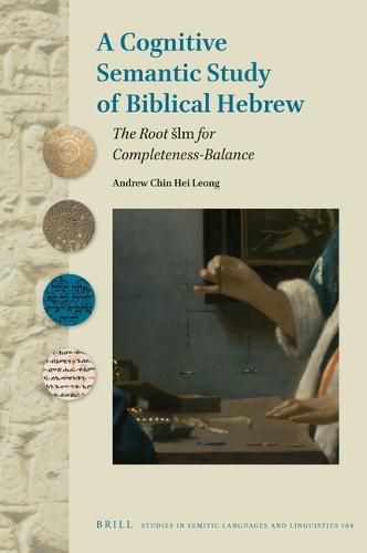 Cover image for A Cognitive Semantic Study of Biblical Hebrew: The Root slm for Completeness-Balance