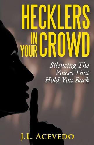 Cover image for Hecklers In Your Crowd: Silencing The Voices That Hold You Back