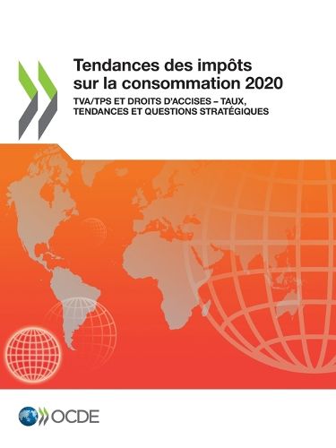 Cover image for Tendances Des Impots Sur La Consommation 2020 Tva/Tps Et Droits d'Accises - Taux, Tendances Et Questions Strategiques
